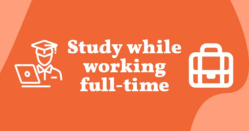 How I Study While Working Full-Time